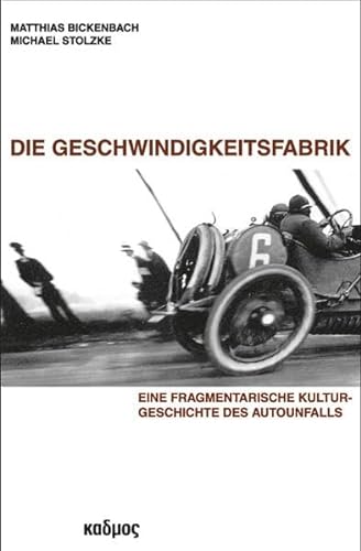 Die Geschwindigkeitsfabrik: Eine fragmentarische Kulturgeschichte des Autounfalls von Kulturverlag Kadmos